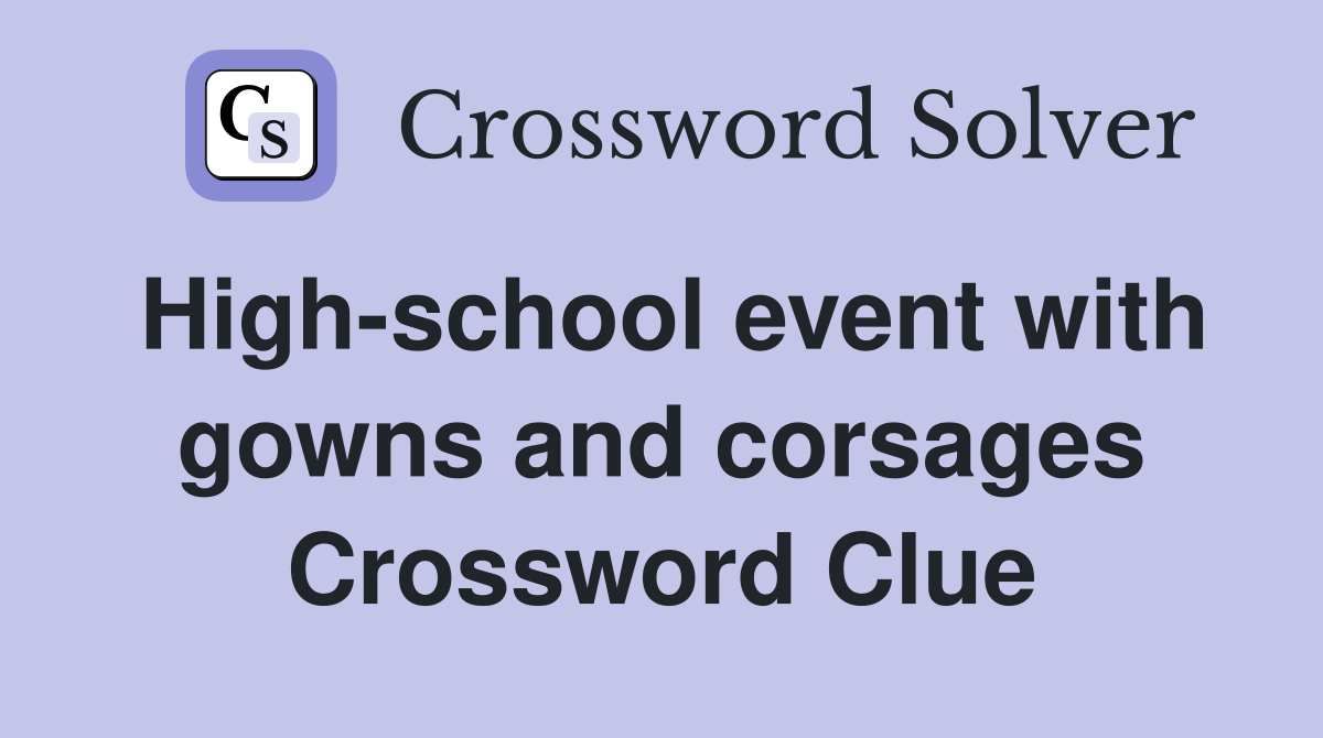 Highschool event with gowns and corsages Crossword Clue Answers